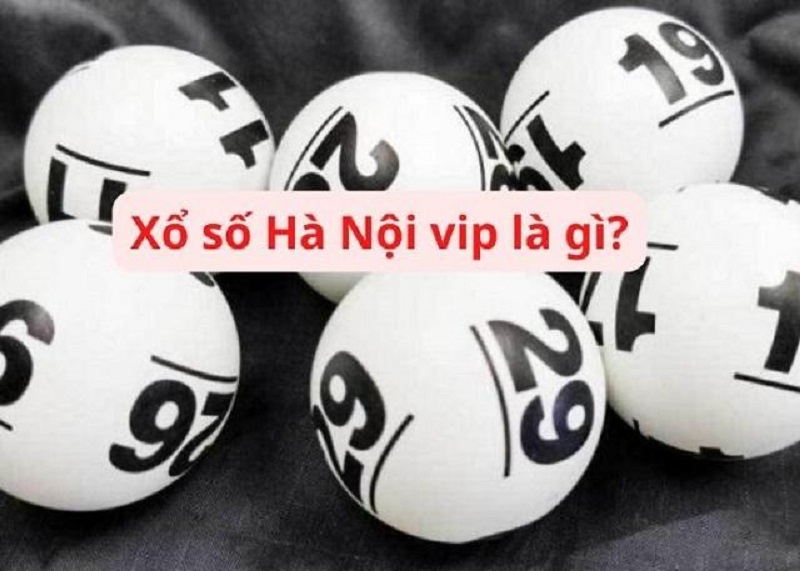 Thế nào là xổ số Hà Nội VIP ?