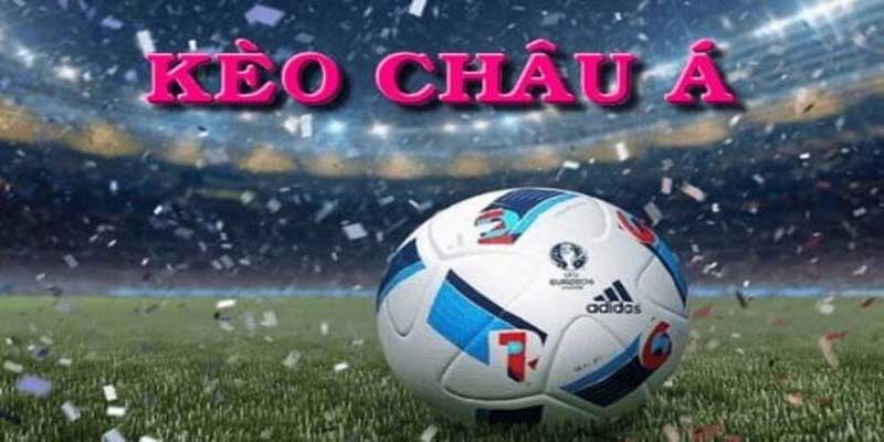 Kèo Cá Cược,Kèo châu Á